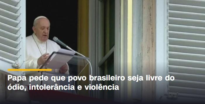 Papa pede que povo brasileiro seja livre do ódio, intolerância e violência